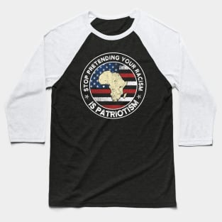 Stop Pretending Your Racism Is Patriotism USA Flag Gift Baseball T-Shirt